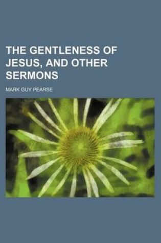 Cover of The Gentleness of Jesus, and Other Sermons