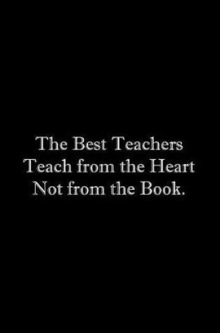 Cover of The Best Teachers Teach from the Heart Not from the Book