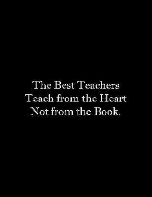 Book cover for The Best Teachers Teach from the Heart Not from the Book