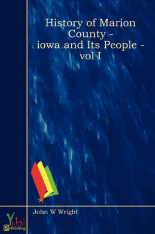 Cover of History Of Marion County - Iowa And Its People - Vol I