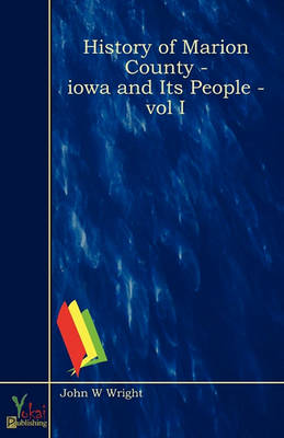 Book cover for History Of Marion County - Iowa And Its People - Vol I