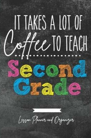 Cover of It Takes A Lot of Coffee To Teach Second Grade