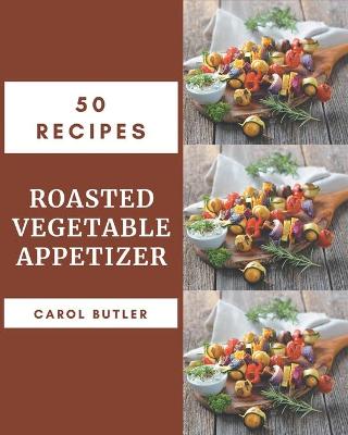 Book cover for 50 Roasted Vegetable Appetizer Recipes