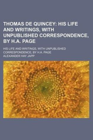 Cover of Thomas de Quincey; His Life and Writings, with Unpublished Correspondence, by H.A. Page. His Life and Writings, with Unpublished Correspondence, by H.