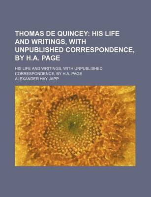 Book cover for Thomas de Quincey; His Life and Writings, with Unpublished Correspondence, by H.A. Page. His Life and Writings, with Unpublished Correspondence, by H.