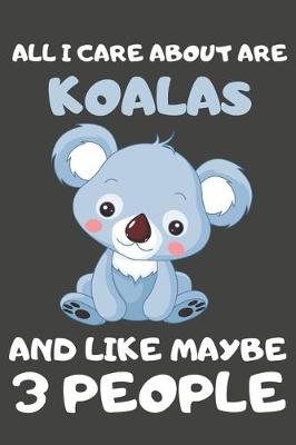 Book cover for All I Care About Are Koalas And Like Maybe 3 People