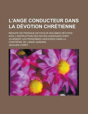 Book cover for L'Ange Conducteur Dans La Devotion Chretienne; Reduite En Pratique En Faveur Des Ames Devotes