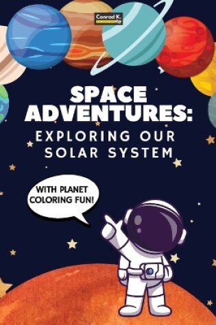 Cover of Space Adventures. Exploring Our Solar System (With Planet Coloring Fun!)