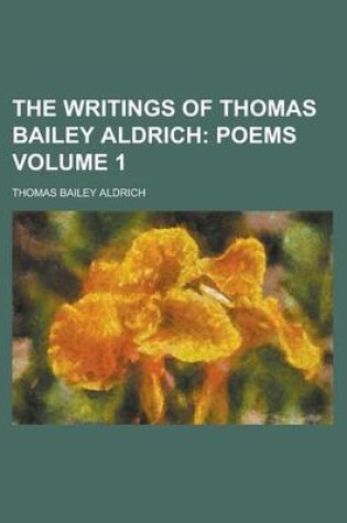 Cover of The Writings of Thomas Bailey Aldrich Volume 1