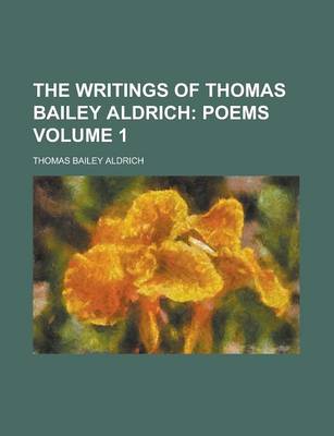 Book cover for The Writings of Thomas Bailey Aldrich Volume 1