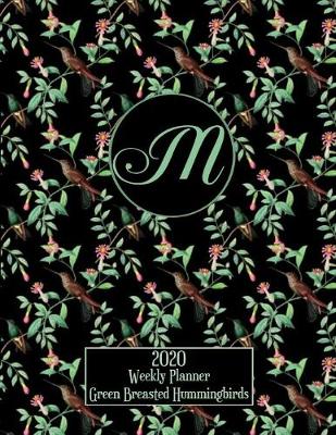 Book cover for 2020 Weekly Planner - Green Breasted Hummingbirds - Personalized Letter M - 14 Month Large Print