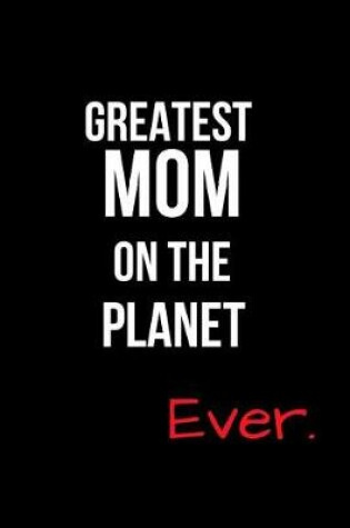 Cover of Greatest MOM On the Planet Ever.