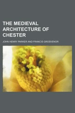 Cover of The Medieval Architecture of Chester