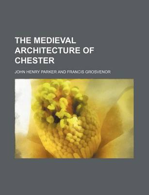 Book cover for The Medieval Architecture of Chester