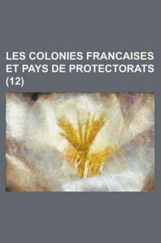 Cover of Les Colonies Francaises Et Pays de Protectorats (12)