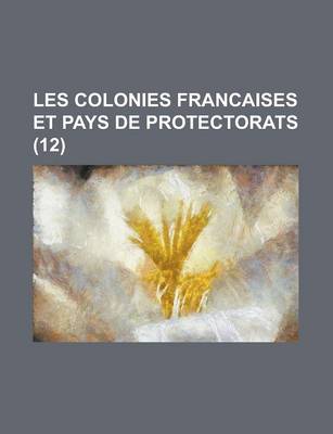 Book cover for Les Colonies Francaises Et Pays de Protectorats (12)