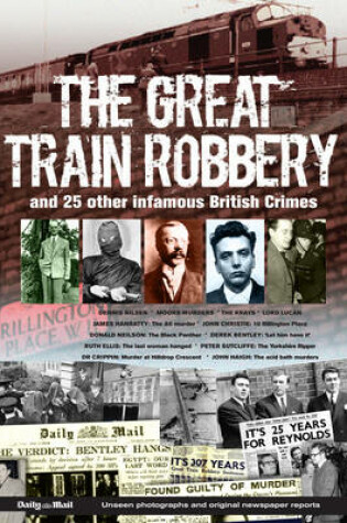 Cover of The Great Train Robbery & Other Most Infamous British Crimes