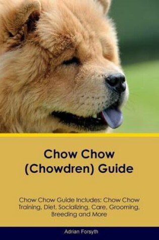 Cover of Chow Chow (Chowdren) Guide Chow Chow Guide Includes