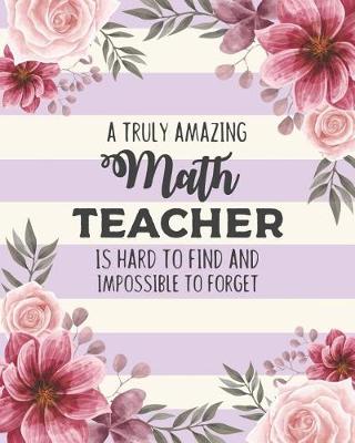 Book cover for A Truly Amazing Math Teacher Is Hard To Find And Impossible To Forget