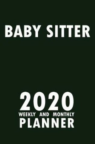 Cover of Baby Sitter 2020 Weekly and Monthly Planner