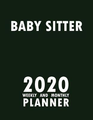 Book cover for Baby Sitter 2020 Weekly and Monthly Planner