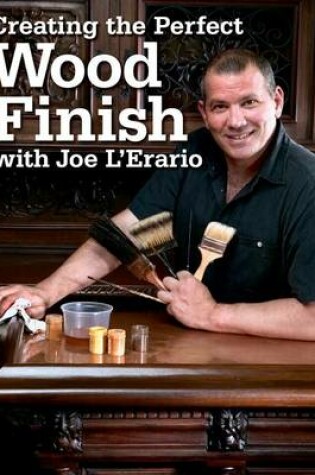 Cover of Creating the Perfect Wood Finish with Joe L Erario