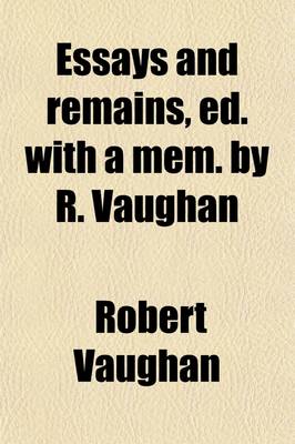 Book cover for Essays and Remains, Ed. with a Mem. by R. Vaughan