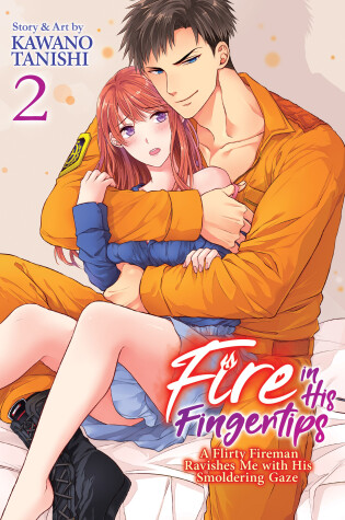 Cover of Fire in His Fingertips: A Flirty Fireman Ravishes Me with His Smoldering Gaze Vol. 2