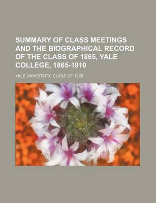 Book cover for Summary of Class Meetings and the Biographical Record of the Class of 1865, Yale College, 1865-1910