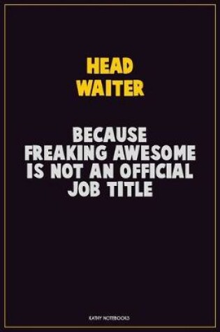 Cover of Head Waiter, Because Freaking Awesome Is Not An Official Job Title