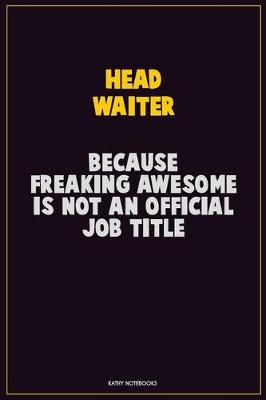 Book cover for Head Waiter, Because Freaking Awesome Is Not An Official Job Title