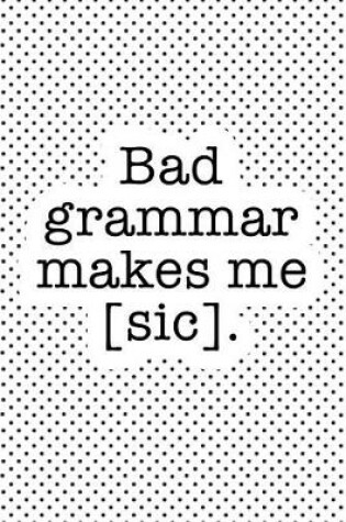 Cover of Bad Grammar Makes Me Sic