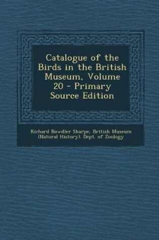 Cover of Catalogue of the Birds in the British Museum, Volume 20 - Primary Source Edition