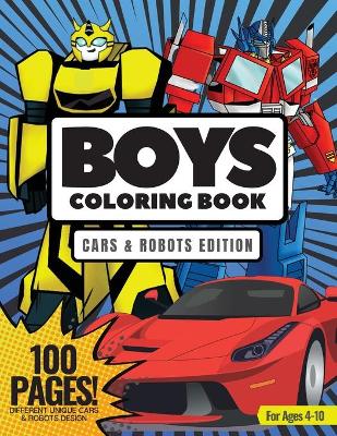 Book cover for Boys Coloring Book, Cars & Robots Edition 100 Pages