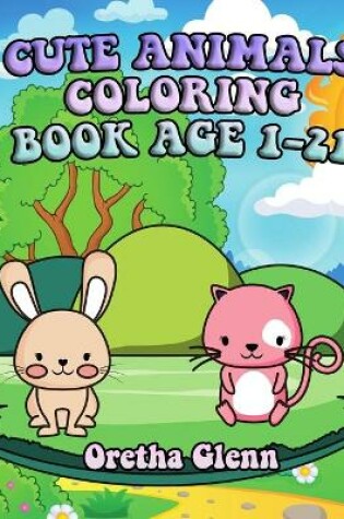 Cover of Cute Animals Coloring Book Age 1-21