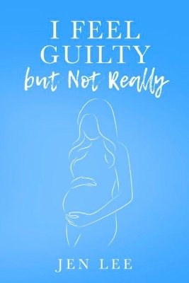 Book cover for I Feel Guilty, but Not Really