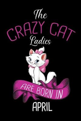Book cover for The Crazy Cat Ladies Are Born in April