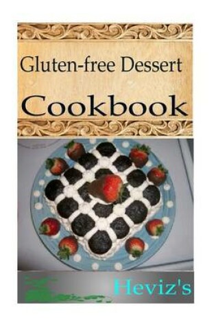 Cover of Gluten-Free Dessert 101. Delicious, Nutritious, Low Budget, Mouth Watering Gluten-Free Dessert Cookbook
