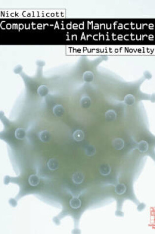 Cover of Computer-aided Manufacture in Architecture - The Pursuit of Novelty