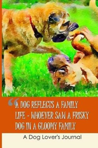 Cover of A Dog Reflects a Family Life - Whoever Saw a Frisky Dog in a Gloomy Family?
