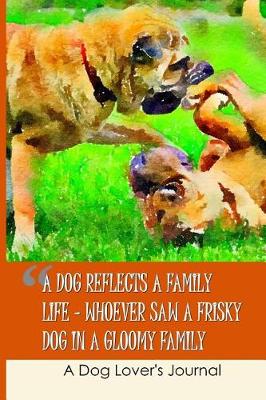 Book cover for A Dog Reflects a Family Life - Whoever Saw a Frisky Dog in a Gloomy Family?