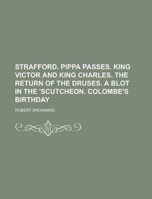 Book cover for Strafford. Pippa Passes. King Victor and King Charles. the Return of the Druses. a Blot in the 'Scutcheon. Colombe's Birthday