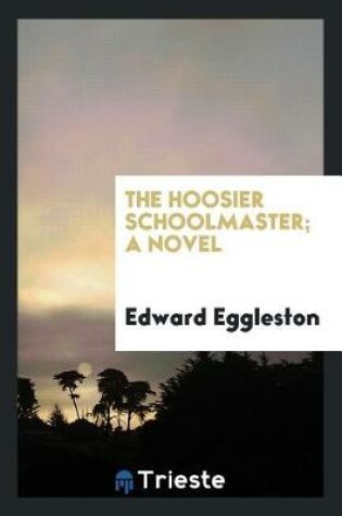 Cover of The Hoosier Schoolmaster; A Novel