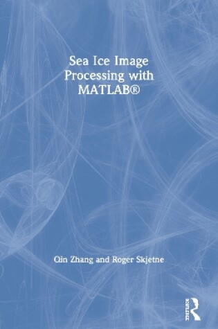 Cover of Sea Ice Image Processing with MATLAB®