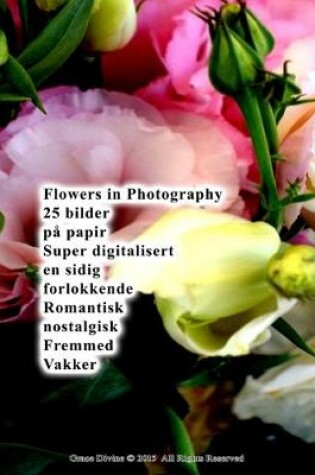 Cover of Flowers in Photography 25 bilder på papir Super digitalisert en sidig forlokkende Romantisk nostalgisk Fremmed Vakker