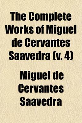 Book cover for The Complete Works of Miguel de Cervantes Saavedra (Volume 4); Don Quixote