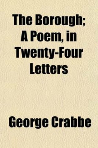 Cover of The Borough; A Poem, in Twenty-Four Letters
