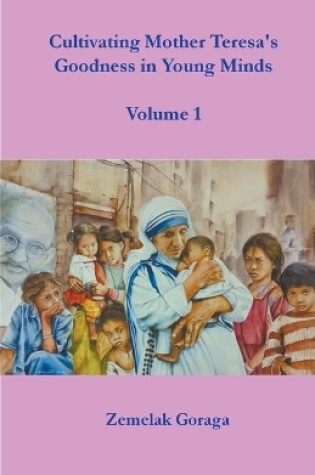 Cover of Cultivating Mother Teresa's Goodness in Young Minds