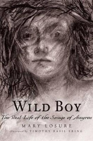 Cover of Wild Boy: The Real Life of the Savage of Aveyron