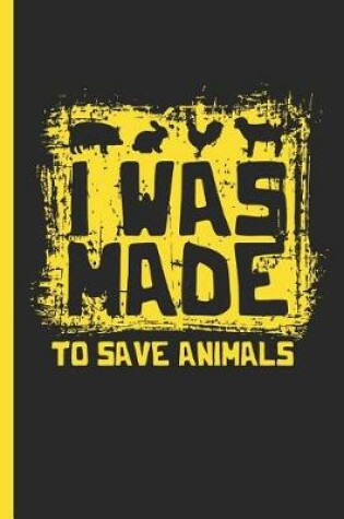 Cover of I Was Made to Save Aminals